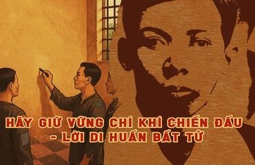 HÃY GIỮ VỮNG CHÍ KHÍ CHIẾN ĐẤU - LỜI DI HUẤN BẤT TỬ
