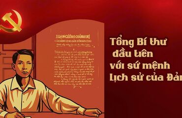 TỔNG BÍ THƯ ĐẦU TIÊN VỚI SỨ MỆNH LỊCH SỬ CỦA ĐẢNG