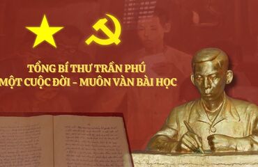 TỔNG BÍ THƯ TRẦN PHÚ: MỘT CUỘC ĐỜI - MUÔN VÀN BÀI HỌC
